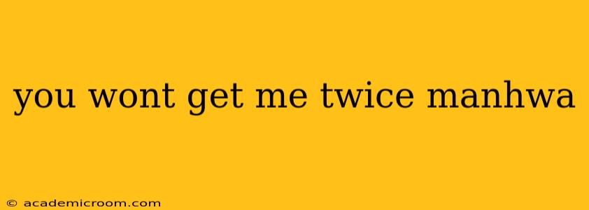 you wont get me twice manhwa