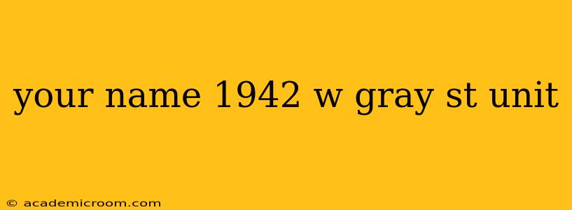 your name 1942 w gray st unit