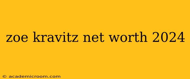 zoe kravitz net worth 2024